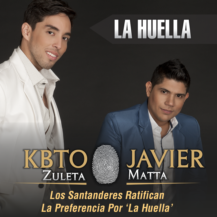  Kbto Zuleta y Javier Matta Los Santanderes Ratifican La Preferencia Por ‘La Huella’  